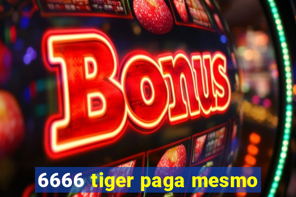 6666 tiger paga mesmo